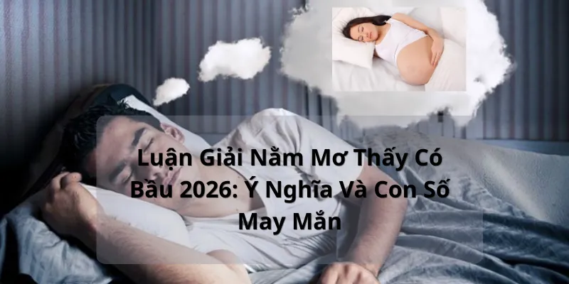 luan giai nam mo thay co bau 2026 y nghia va con so may man 3