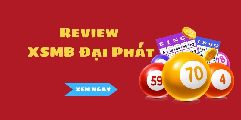Review XSMB Đại Phát: Nên Xem Như Nguồn Tham Khảo?