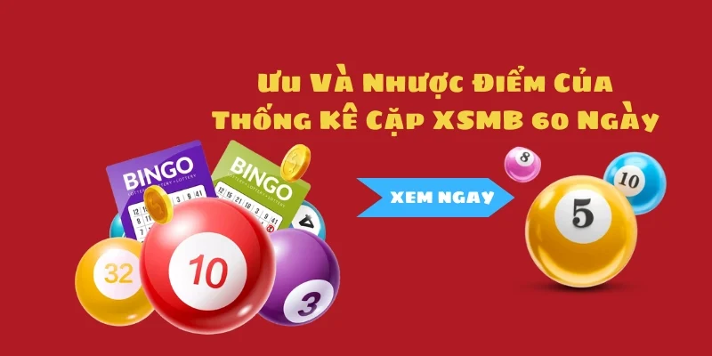 Thống Kê Cặp XSMB 60 Ngày: Ưu Và Nhược Điểm Cần Biết