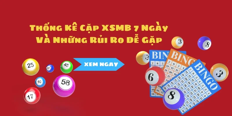 Thống Kê Cặp XSMB 7 Ngày Và Những Rủi Ro Dễ Gặp