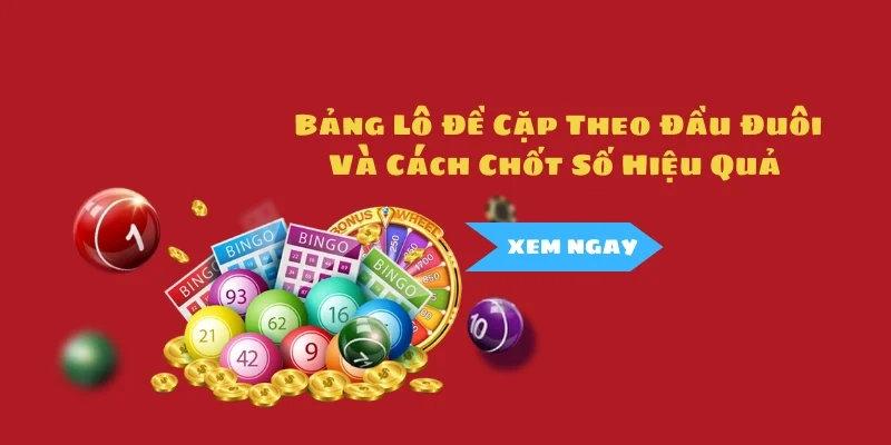 Hướng Dẫn Đọc Bảng Lô Đề Cặp Theo Đầu Đuôi Và Chốt Số Hiệu Quả