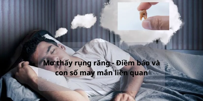 Mơ thấy rụng răng - Điềm báo và con số may mắn liên quan
